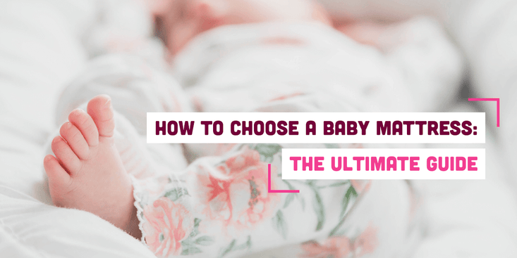 How to Choose a Baby Mattress: The Ultimate Guide