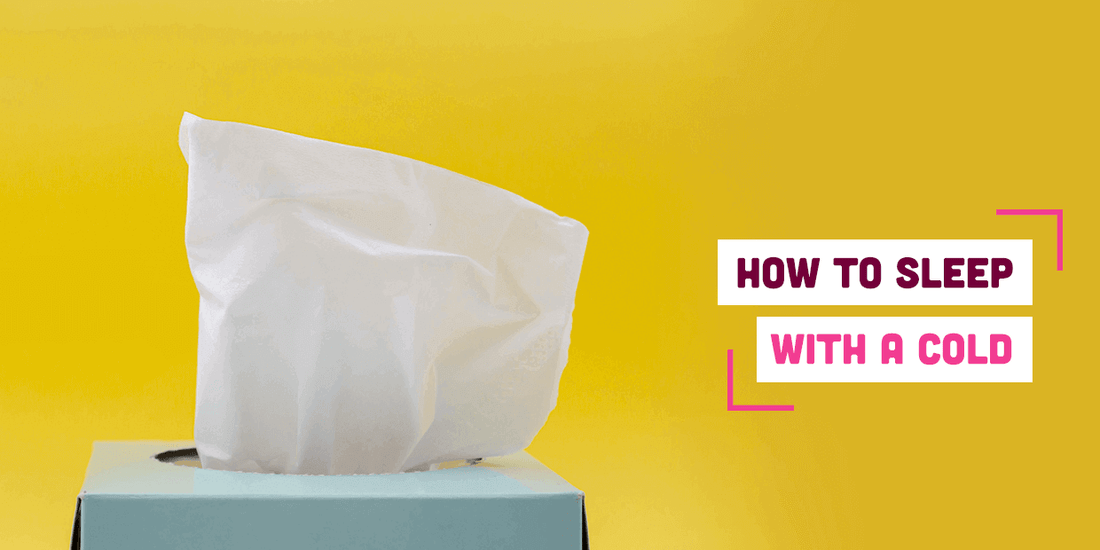 How to Sleep With a Cold: Tips for a Quality Kip